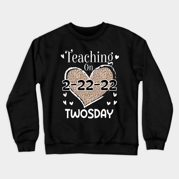 Teaching On Twosday 2/22/2022 Leopard Heart Twosday T-Shirt Crewneck Sweatshirt by soufibyshop